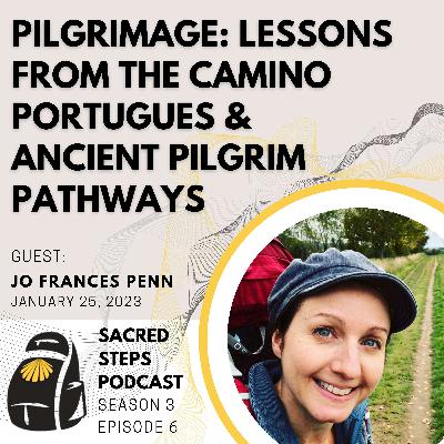 S3:E6 Pilgrimage: Lessons from the Camino & Ancient Pilgrim Paths