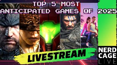 Top 5 Most Anticipated Games of 2025 #NerdCageLIVE Ranking & Discussion with #MadMike54