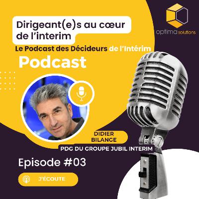 3 - Didier BILANGE, PDG du Groupe Jubil Intérim