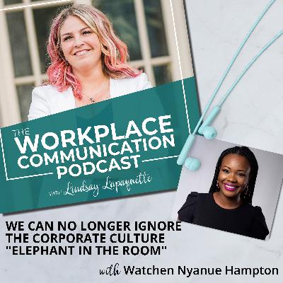 #124 - We Can No Longer Ignore the Corporate Culture "Elephant in the Room" with Watchen Nyanue Hampton