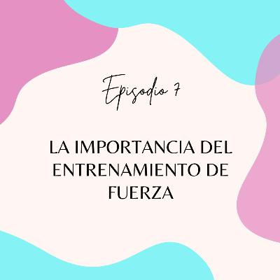 Episodio 7: La importancia del entrenamiento de fuerza