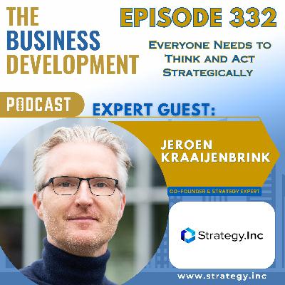 Everyone Needs to Think and Act Strategically with Jeroen Kraaijenbrink Everyone Needs to Think and Act Strategically with Jeroen Kraaijenbrink