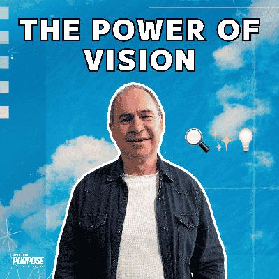 The Power of Vision // Rod Plummer The Power of Vision // Rod Plummer
