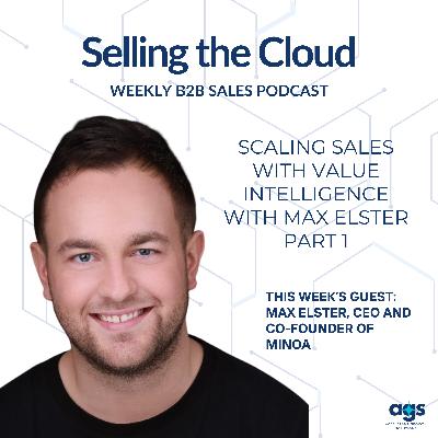 Ep. 95 – Scaling Sales with Value Intelligence with Max Elster - Part 1