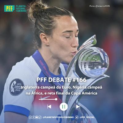PFF DEBATE #166 - Inglaterra campeã da Euro, Nigéria campeã na África, e reta final da Copa América