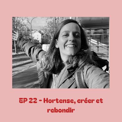 EP 22 - Hortense, créer et rebondir