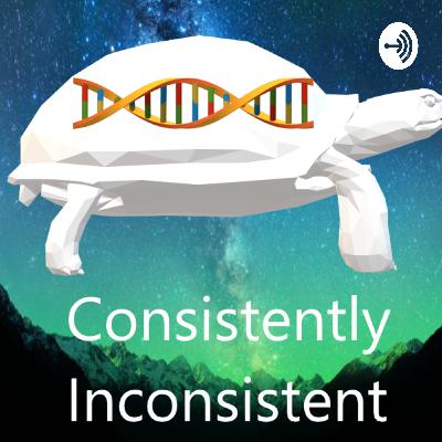 Consistently Inconsistent - Episode 15 - Quick thoughts Consistently Inconsistent - Episode 15 - Quick thoughts