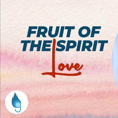 Fruit of the Spirit | Session 1 | Love