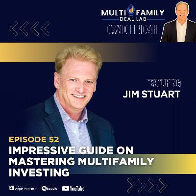 EP52: Impressive Guide on Mastering Multifamily Investing with Jim Stuart