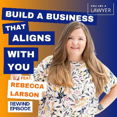 How to Build a Business That Aligns With Your Legal Skills feat. Rebecca Larson Secord (May 2022)