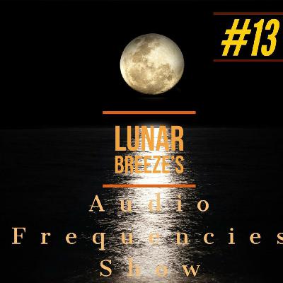 Audio Frequencies - Episode #13 [Mixed by Lunar Breeze]