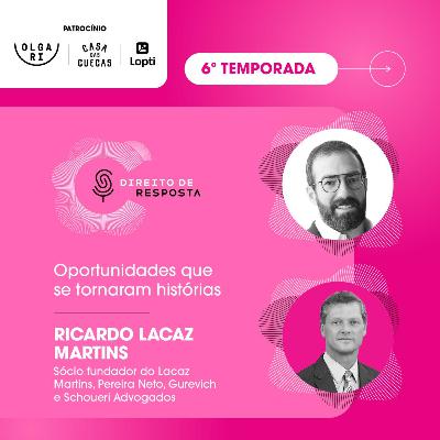 EP #130: Ricardo Lacaz Martins, oportunidades que se tornaram histórias.