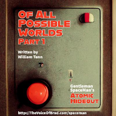 Atomic Hideout, Episode 1-10: Of All Possible Worlds, Part 1 Atomic Hideout, Episode 1-10: Of All Possible Worlds, Part 1