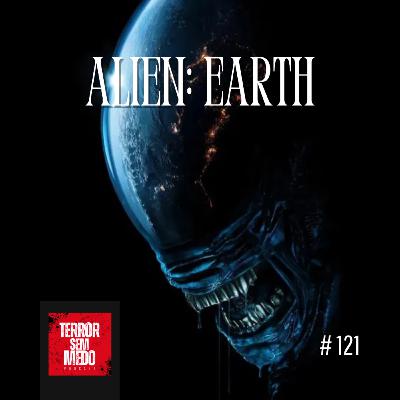 #121 - Alien Earth [feat. Sora e Matheus do @centralpandora] | Terror Sem Medo Podcast