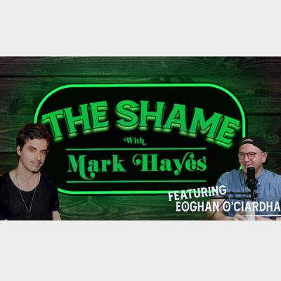 The Shame with Mark Hayes - Episode 17 with Eoghan Carey The Shame with Mark Hayes - Episode 17 with Eoghan Carey