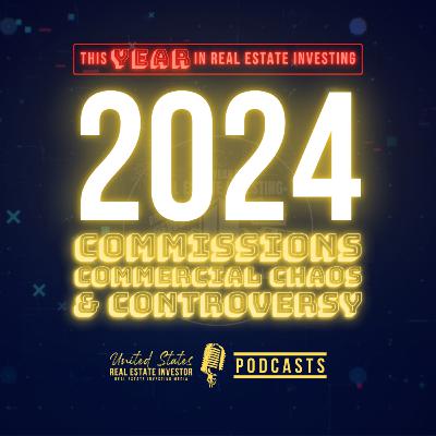 This Year In Real Estate Investing 2024 (Commissions, Commercial Chaos, and Controversy)