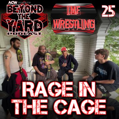 Beyond The Yard Episode 25: Rage In The Cage w/ IMF Wrestling Beyond The Yard Episode 25: Rage In The Cage w/ IMF Wrestling