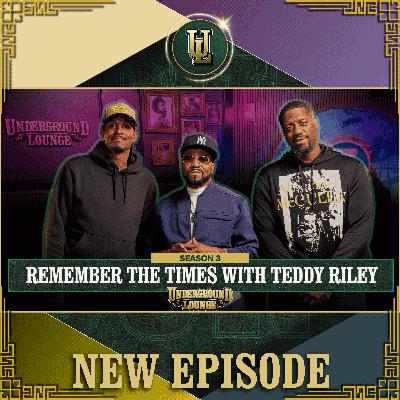 Remember The Times W/ Teddy Riley | The Underground Lounge S3 E.24 Remember The Times W/ Teddy Riley | The Underground Lounge S3 E.24