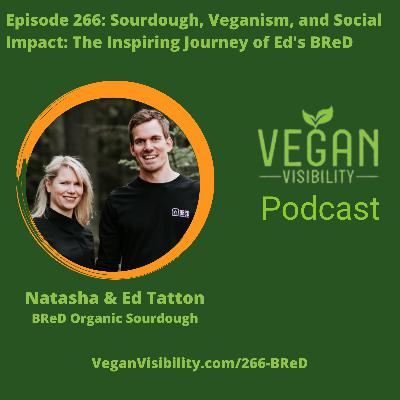 266: Sourdough, Veganism, and Social Impact: The Inspiring Journey of Ed's BReD