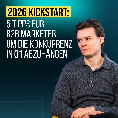 #108 2026 Kickstart: 5 Tipps für B2B Marketer, um die Konkurrenz in Q1 abzuhängen #108 2026 Kickstart: 5 Tipps für B2B Marketer, um die Konkurrenz in Q1 abzuhängen