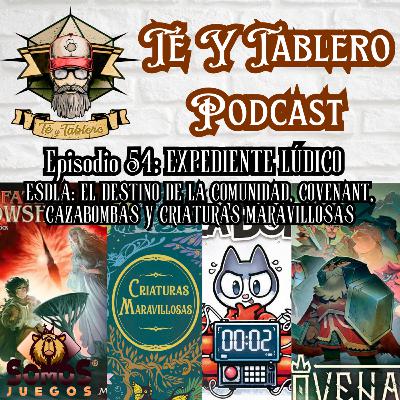 T&T Episodio 54: EXPEDIENTE LÚDICO - ESDLA: EL DESTINO DE LA COMUNIDAD, CRIATURAS MARAVILLOSAS, CAZABOMBAS Y COVENANT