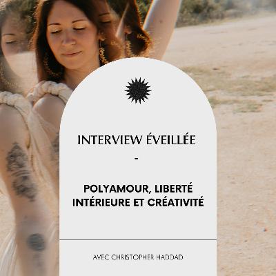 #34 Polyamour, liberté intérieure et créativité, Interview avec Christopher Haddad