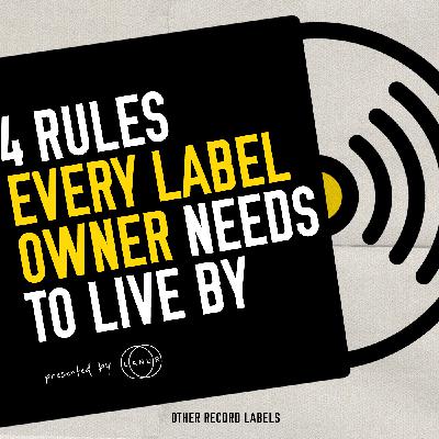 4 Rules Every Label Owner Must Live By