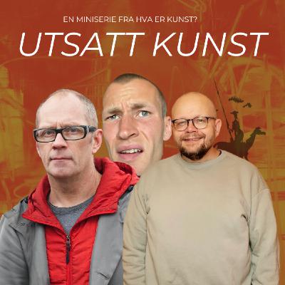Utsatt kunst 3 // Kunst og engasjement // Bjørn Hatterud og Per Gunnar Eeg-Tverbakk