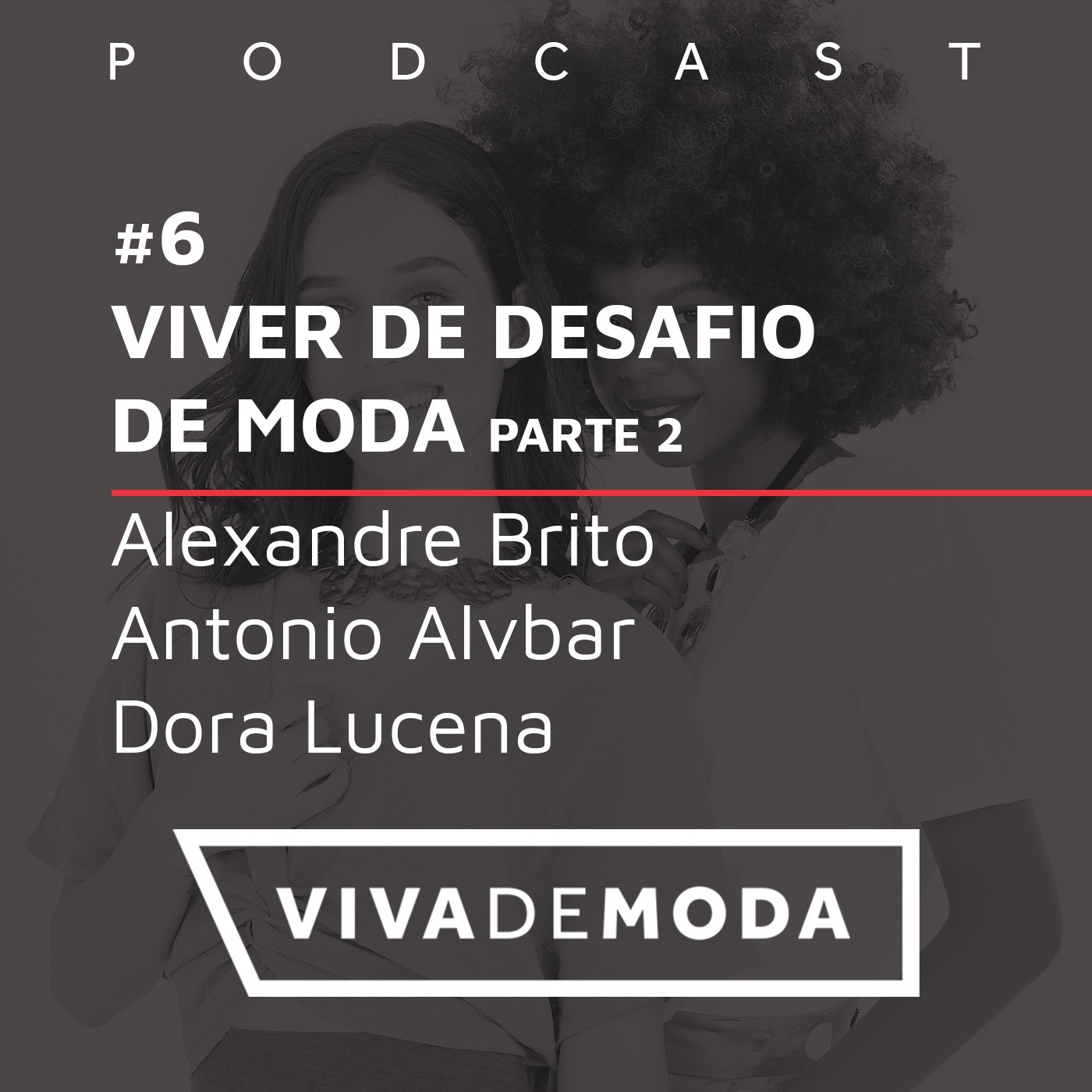 #6 - Viver de Desafio de Moda – Parte 2 (Convidados: Alexandre Brito, Antonio Alvbar e Dora Lucena)