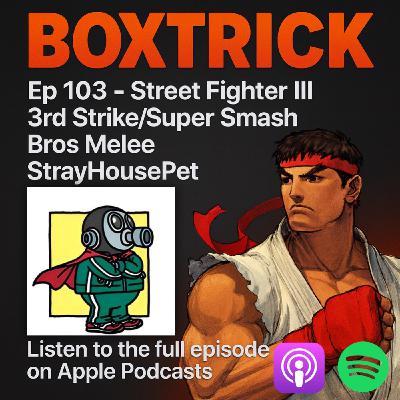 BoxTrick: Ep 103 - Street Fighter III 3rd Strike/Super Smash Bros Melee With StrayHousePet BoxTrick: Ep 103 - Street Fighter III 3rd Strike/Super Smash Bros Melee With StrayHousePet