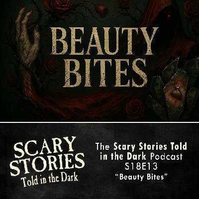 S18 Ep13: S18E13 - "Beauty Bites" – Scary Stories Told in the Dark S18 Ep13: S18E13 - "Beauty Bites" – Scary Stories Told in the Dark