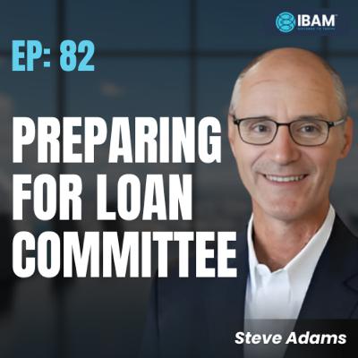 EP 82: The Process Behind a “Yes” at Loan Committee, Series 2