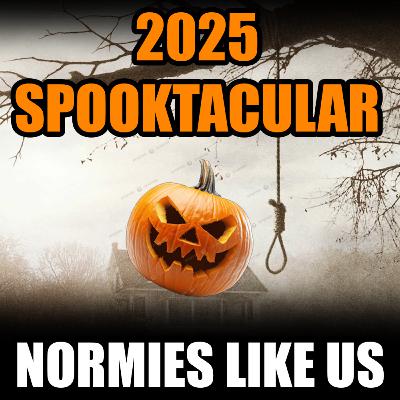 Episode 368: Spooktacular 2025 | Halloween Special | Normies Like Us Podcast