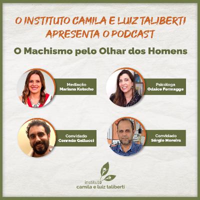 Podcast Instituto Camila e Luiz Taliberti: O Machismo pelo Olhar dos Homens