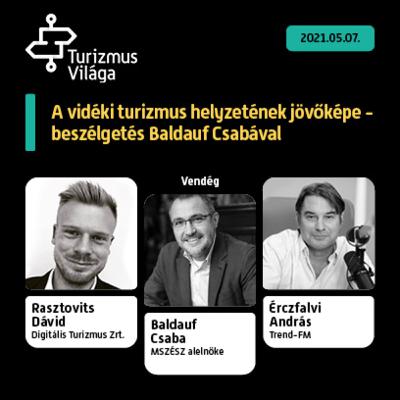A vidéki turizmus helyzetének jövőképe - beszélgetés Baldauf Csabával