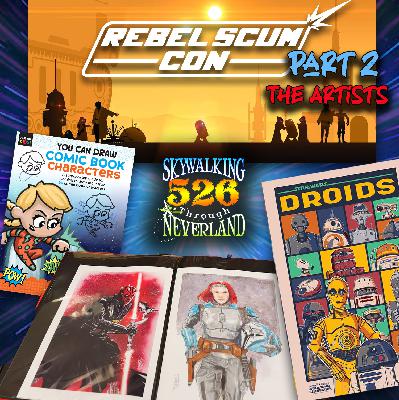 526: Rebel Scum Con, Part 2 - Star Wars Artists