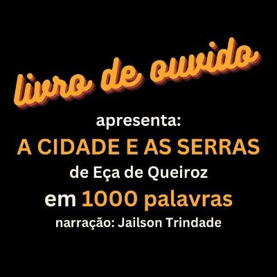 A Cidade e As Serras de Eça de Queiroz em 1000 Palavras Narração Jailson Trindade