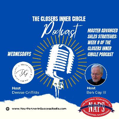 Advanced Sales Mastery Week 8 - The Closers Inner Circle Podcast Advanced Sales Mastery Week 8 - The Closers Inner Circle Podcast