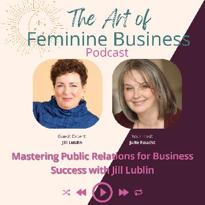 Mastering Public Relations for Business Success with Jill Lublin