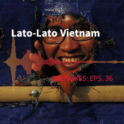 Eps. 36: Lato-Lato Vietnam