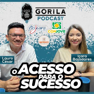 O acesso para o sucesso - Conjove - Içara Bajadares e Lauro Cesar - Gorila Podcast - #33