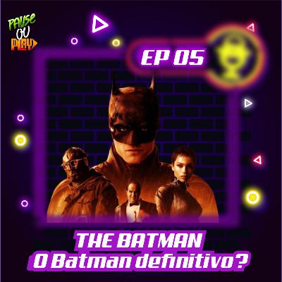 Replay Infinito 05 - THE BATMAN: O BATMAN DEFINITIVO?