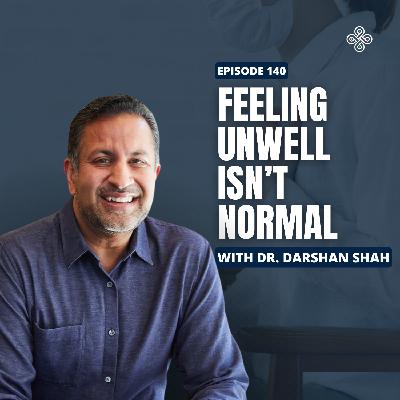 Ep. 140 - "Become CEO of Your Health: Functional Testing and Longevity Tools with Dr. Darshan Shah "