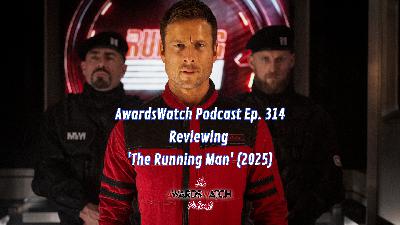 AwardsWatch Podcast Ep. 314 - Reviewing 'The Running Man' (2025)