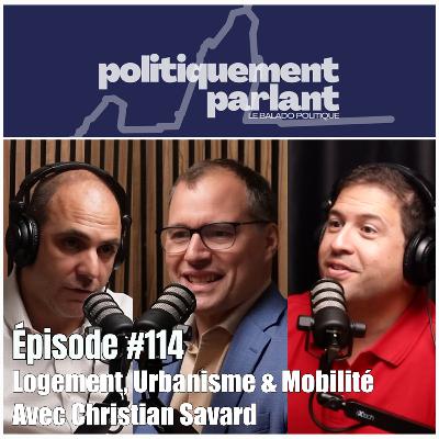 Épisode #114 - Logement, Urbanisme & Mobilité Avec Christian Savard