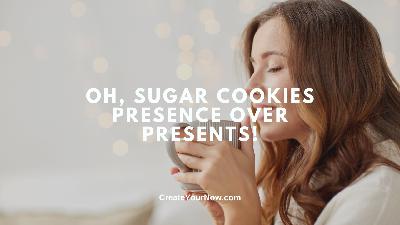 3915 Oh, Sugar Cookies—Presence over Presents! 3915 Oh, Sugar Cookies—Presence over Presents!