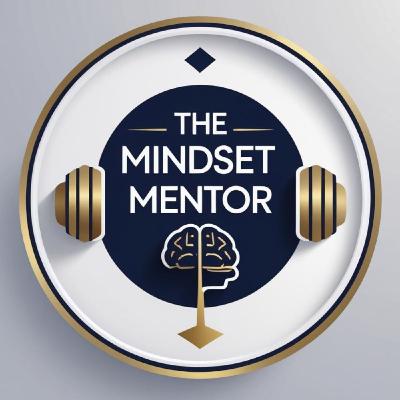 The Mindset Mentor E21 - Why Do We Feel So Much Guilt? What is Right & Wrong?