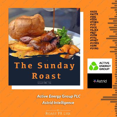 S11 Ep53: Sunday Roast featuring Paul Elliott, CEO of Active Energy Group PLC and Siam Kidd and Mark Creaser from Astrid Intelligence #AEG #ASTR #88E #ZEN #PXEN #VID #SCE #AJAX #BZT #KEN #TM1 #FMET #CMRS #ARK #SVNS S11 Ep53: Sunday Roast featuring Paul Elliott, CEO of Active Energy Group PLC and Siam Kidd and Mark Creaser from Astrid Intelligence #AEG #ASTR #88E #ZEN #PXEN #VID #SCE #AJAX #BZT #KEN #TM1 #FMET #CMRS #ARK #SVNS