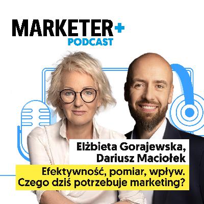 Efektywność, pomiar, wpływ. Czego dziś potrzebuje marketing? | Elżbieta Gorajewska, Dariusz Maciołek Efektywność, pomiar, wpływ. Czego dziś potrzebuje marketing? | Elżbieta Gorajewska, Dariusz Maciołek