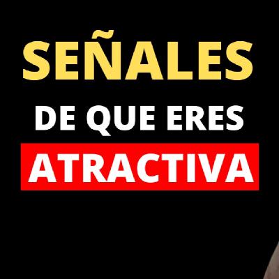9 Señales De Que Eres Más ATRACTIVA De Lo Que Piensas